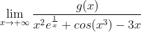 \lim_{x\rightarrow +\infty }\frac{g(x)}{x^2 e^{\frac{1}{x}}+cos(x^3)-3x}